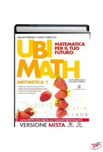 UBI MATH ARITMETICA 1 + GEOMETRIA 1 + UBI MATH PIÙ 1 ˗+ EBOOK