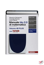MANUALE BLU 2.0 DI MATEMATICA 4A + 4B PLUS CON TUTOR • 2ª EDIZ. ˗+ EBOOK