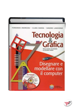 TECNOLOGIA & GRAFICA DISEGNARE E MODELLARE CON IL COMPUTER + CD-ROM ˗ (LM)