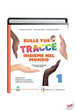 SULLE TUE TRACCE - INSIEME NEL MONDO 1 + ARTE E RELIGIONE IN ITALIA ˗+ EBOOK
