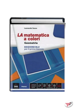 MATEMATICA A COLORI GEOMETRIA - PRIMO BIENNIO • BLU EDIZ. (LA) ˗+ EBOOK