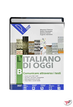 ITALIANO DI OGGI (L') - COMUNICARE ATTRAVERSO I TESTI VOL. B