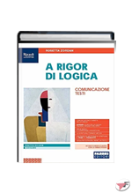 A RIGOR DI LOGICA COMUNICAZIONE, TESTI ˗+ EBOOK
